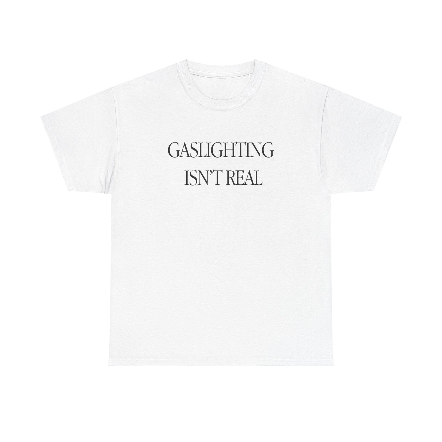 Gaslighting Isn't Real T-Shirt